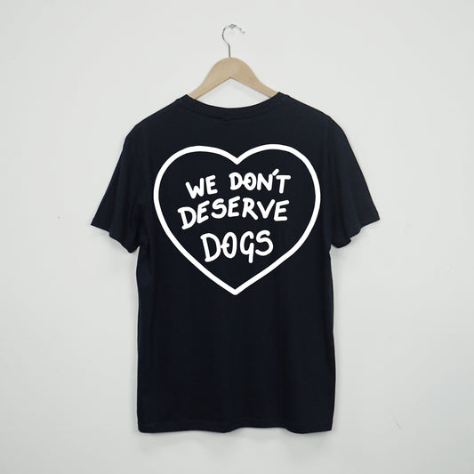 We Don't Deserve Dogs T-Shirt